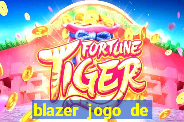 blazer jogo de ganhar dinheiro